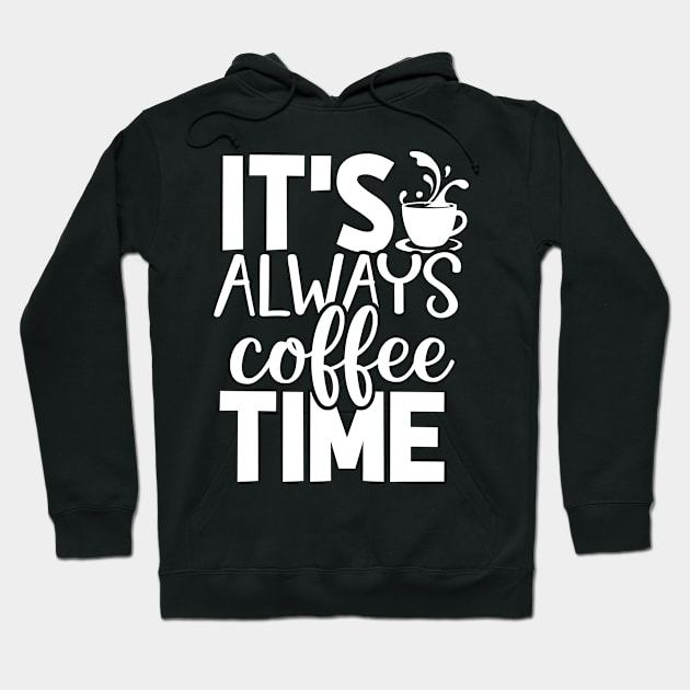 It's Always Coffee Time - Coffee Lover Hoodie by fromherotozero